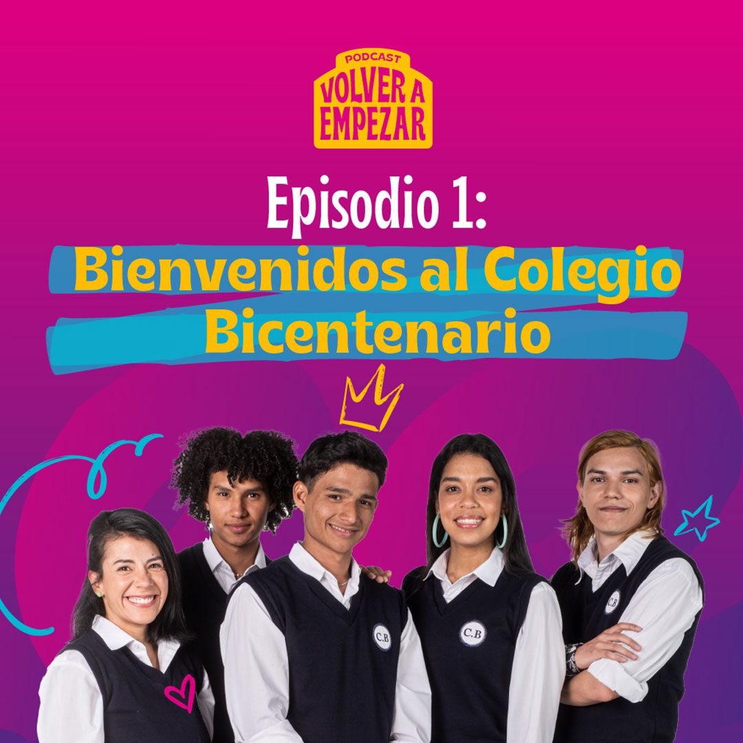 Escucha ahora “Bienvenidos al Colegio Bicentenario”, primer capítulo de Volver a empezar en RTVCPlay