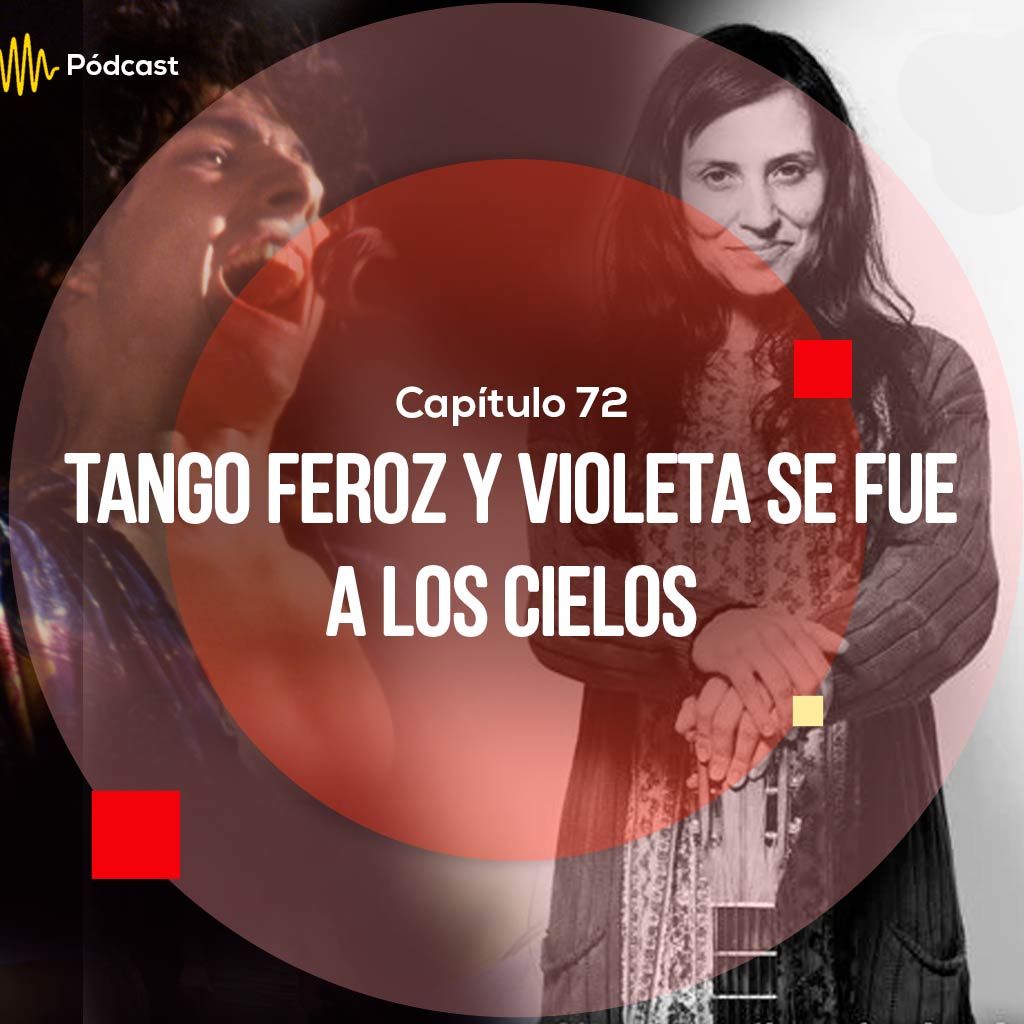 Escucha ahora el capítulo 72 de Hecho en Colombia sobre Tango feroz y Violeta se fue a los cielos