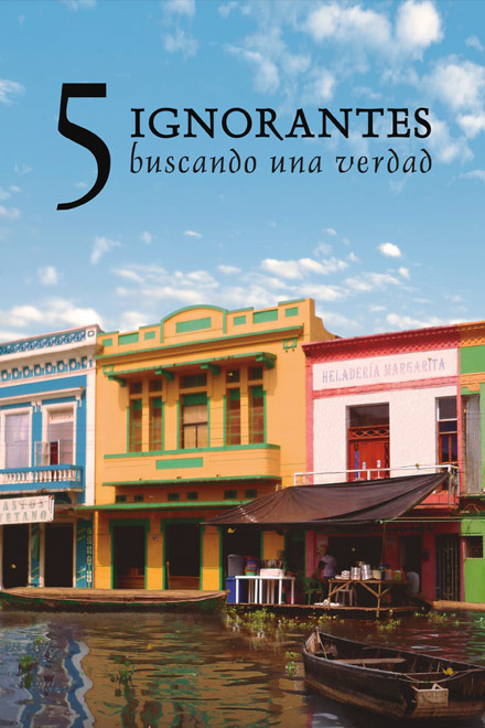 Póster 5 ignorantes buscando una verdad, documental colombiano completo en RTVCPlay