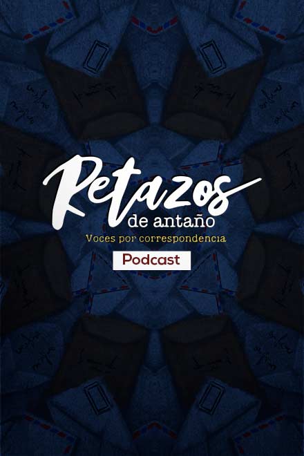  Retazos de antaño, voces por correspondencia, radio Nacional, podcast colombiano, podcast gratis, series al oido en rtvcplay