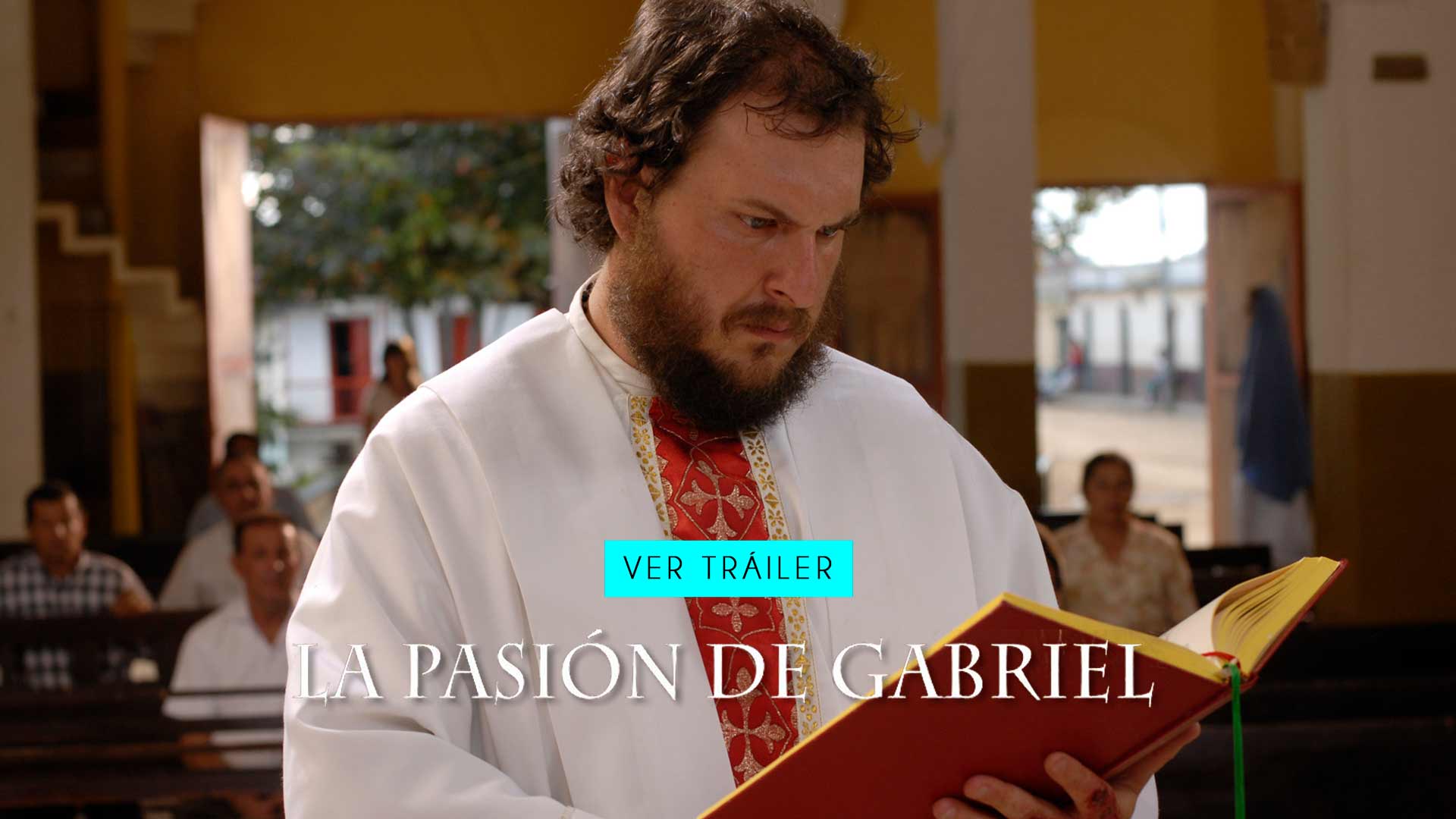 Tráiler de la pasión de Gabriel, la pasion de gabriel, la pasion de gabriel gratis, curas colombianos, peliculas online, sacerdote, vocacion, comunidad